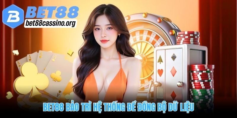 Bet88 bảo trì hệ thống để đồng bộ dữ liệu