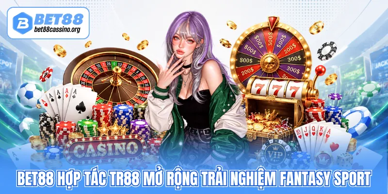 BET88 hợp tác TR88 mở rộng trải nghiệm fantasy sport 