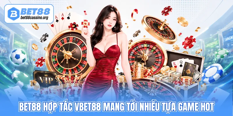 BET88 hợp tác VBET88 mang tới nhiều tựa game hot