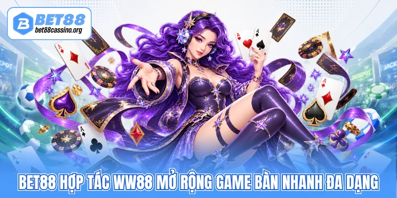 BET88 hợp tác WW88 mở rộng game bàn nhanh đa dạng
