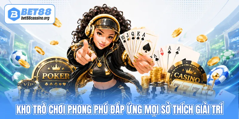 Kho trò chơi phong phú đáp ứng mọi sở thích giải trí